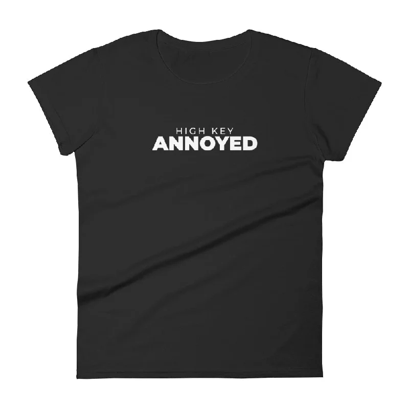 High Key Annoyed Women's Tee Welt Pockets Slit Pockets