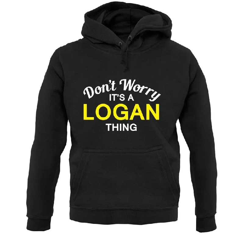 Don't Worry It's a LOGAN Thing! Unisex Hoodie Hoodie with Elastic Cuffs Stretchable Comfortable